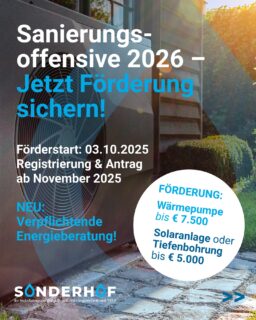 🏡 Jetzt Förderung sichern: Mit der Sanierungsoffensive 2026 zu klimafreundlicher Wärme

Mit der Sanierungsoffensive 2026 unterstützt der Staat den Umstieg auf klimafreundliche Heizsysteme mit nicht rückzahlbaren Zuschüssen in einer Höhe von bis zu 30 %.

Sonderhof begleitet Kundinnen und Kunden beim Heizungstausch auf Wärmepumpen und bei der Nutzung der Bonusförderungen für Solaranlagen oder Tiefenbohrungen. 🌱

WICHTIG:
Alle relevanten Informationen sowie die Möglichkeit zur Registrierung und Antragstellung ==>

[http://www.sanierungsoffensive.gv.at](http://www.sanierungsoffensive.gv.at „smartCard-inline“)

Wichtige Neuerung der Förderungsaktion ist die Energieberatung (MIT Energieberatungsprotokoll). Hier gehts zu Ihrer Energieberatungsstelle pro Bundesland ==>

[https://www.oesterreich.gv.at/de/themen/umwelt_und_klima/energie_und_ressourcen_sparen/1/energieberatung](https://www.oesterreich.gv.at/de/themen/umwelt_und_klima/energie_und_ressourcen_sparen/1/energieberatung „smartCard-inline“)

#sonderhof #1ainstallateur #sanitärinstallation #heizungstechnik #wärmepumpen #tiefenbohrung #solar